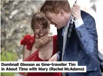  ??  ?? Domhnall Gleeson as time-traveller Tim in About Time with Mary (Rachel McAdams)