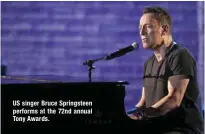  ??  ?? US singer Bruce Springstee­n performs at the 72nd annual Tony Awards.