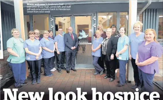  ??  ?? HOME FROM HOME
Warm welcome St Andrew’s chief executive Bruce High, centre left, and staff will welcome patients back to Henderson Street from next week