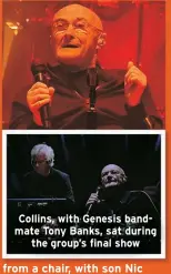  ?? ?? Collins, with Genesis bandmate Tony Banks, sat during the group’s final show