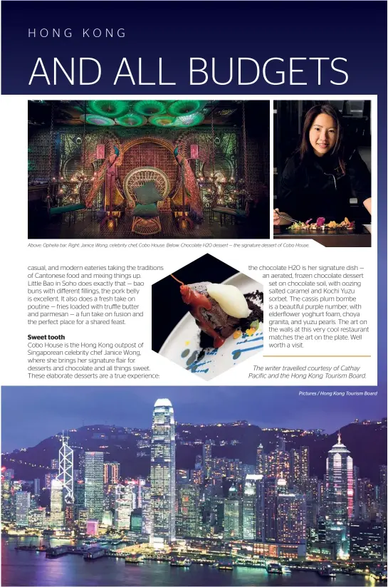  ?? Pictures / Hong Kong Tourism Board ?? Above: Ophelia bar. Right: Janice Wong, celebrity chef, Cobo House. Below: Chocolate H20 dessert — the signature dessert of Cobo House.