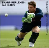  ??  ?? SHARP REFLEXES: Jos Buttler