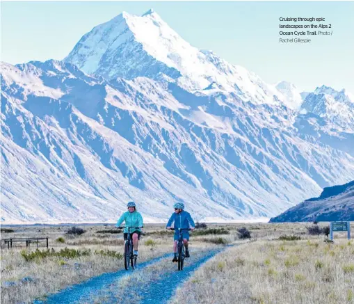  ?? ?? Cruising through epic landscapes on the Alps 2 Ocean Cycle Trail. Photo / Rachel Gillespie