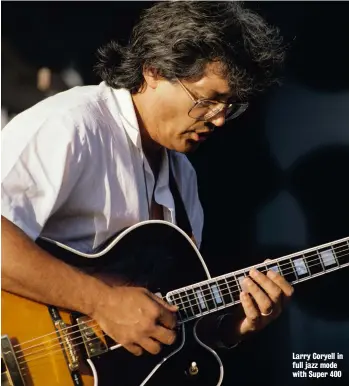  ??  ?? Larry Coryell in full jazz mode with Super 400