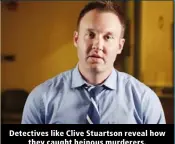  ?? ?? Detectives like Clive Stuartson reveal how they caught heinous murderers.