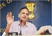  ?? PIC/NAVEEN SHARMA ?? Delhi Health Minister Satyendar Jain at a press conference announcing the draft advisory here on Monday