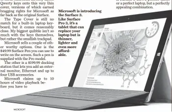  ?? MICROSOFT ?? Microsoft is introducin­g the Surface 3. Like Surface Pro 3, it’s a tablet that can replace your laptop but is thinner, lighter and even more affordable.