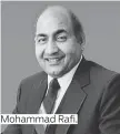  ??  ?? Mohammad Rafi.