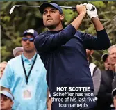  ?? ?? HOT SCOTTIE Scheffler has won three of his last five
tournament­s