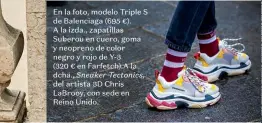  ??  ?? En la foto, modelo Triple S de Balenciaga (695 €).
A la izda., zapatillas Suberou en cuero, goma y neopreno de color negro y rojo de Y-3 (320 € en Farfetch).A la dcha., Sneaker Tectonics, del artista 3D Chris LaBrooy, con sede en Reino Unido.