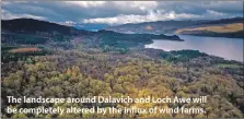  ?? ?? The landscape around Dalavich and Loch Awe will be completely altered by the influx of wind farms.