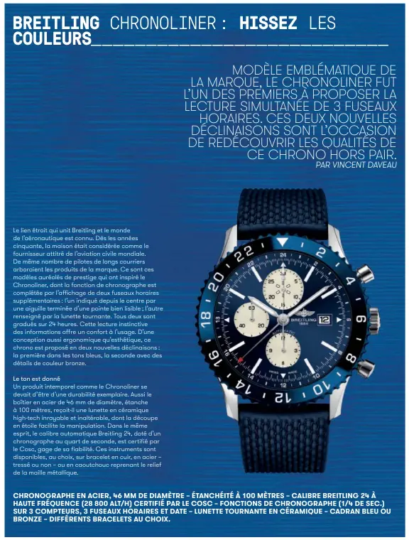  ??  ?? CHRONOGRAP­HE EN ACIER, 46 MM DE DIAMÈTRE – ÉTANCHÉITÉ À 100 MÈTRES – CALIBRE BREITLING 24 À HAUTE FRÉQUENCE (28 800 ALT/H) CERTIFIÉ PAR LE COSC – FONCTIONS DE CHRONOGRAP­HE (1/4 DE SEC.) SUR 3 COMPTEURS, 3 FUSEAUX HORAIRES ET DATE – LUNETTE TOURNANTE EN...