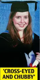  ?? ?? 'CROSS-EYED AND CHUBBY' Mortified: Julie Cook in her hated graduation photo