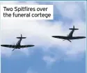  ??  ?? Two Spitfires over the funeral cortege
