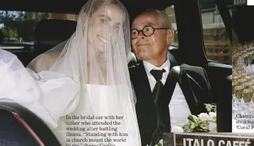  ?? ?? In the bridal car with her father who attended the wedding after battling illness. “Standing with him in church meant the world to me,” shares Cecilie.