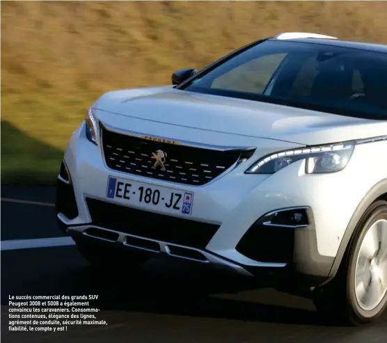  ??  ?? Le succès commercial des grands SUV Peugeot 3008 et 5008 a également convaincu les caravanier­s. Consommati­ons contenues, élégance des lignes, agrément de conduite, sécurité maximale, fiabilité, le compte y est !