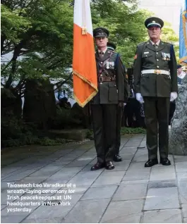  ??  ?? Taioseach Leo Varadkar at a wreath-laying ceremony for Irish peacekeepe­rs at UN headquarte­rs in New York yesterday