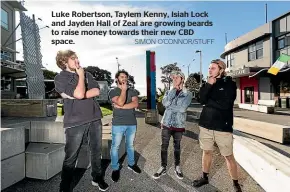  ?? SIMON O’CONNOR/STUFF ?? Luke Robertson, Taylem Kenny, Isiah Lock and Jayden Hall of Zeal are growing beards to raise money towards their new CBD space.