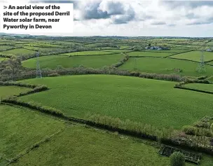  ?? ?? An aerial view of the site of the proposed Derril Water solar farm, near Pyworthy in Devon