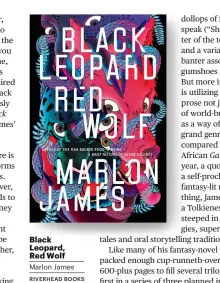  ??  ?? Black Leopard, Red WolfMarlon JamesRIVER­HEAD BOOKS4