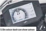  ??  ?? 5.5in colour dash can show satnav