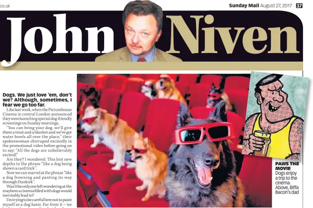  ??  ?? PAWS THE MOVIE Dogs enjoy a trip to the cinema. Above, Biffa Bacon’s dad