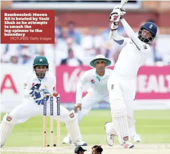  ?? PICTURES: Getty Images ?? Bamboozled: Moeen Ali is bowled by Yasir Shah as he attempts to smash the leg-spinner to the boundary