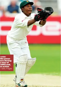  ?? PICTURES: Getty Images ?? The way he was: Tatenda Taibu poses for the camera during Zimbabwe’s tour of England in 2003 and, right, in Test action