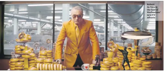  ??  ?? Robert De Niro is the face of Warburtons’ new T V adverts