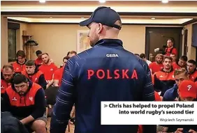  ?? Wojciech Szymanski ?? > Chris has helped to propel Poland into world rugby’s second tier