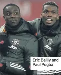  ??  ?? Eric Bailly and Paul Pogba