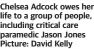  ?? ?? Chelsea Adcock owes her life to a group of people, including critical care paramedic Jason Jones Picture: David Kelly