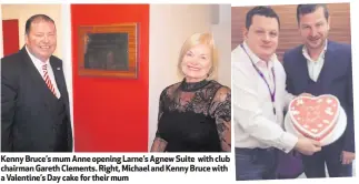  ??  ?? Kenny Bruce’s mum Anne opening Larne’s Agnew Suite with club chairman Gareth Clements. Right, Michael and Kenny Bruce with a Valentine’s Day cake for their mum