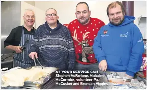  ??  ?? AT YOUR SERVICE Chef Stephen Mcfarlane, Malcolm Mccormick, volunteer Paul Mccusker and Brendan Higgins