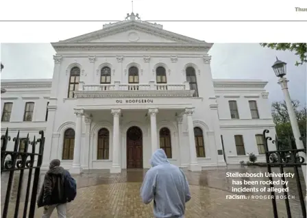  ?? / RODGER BOSCH ?? Stellenbos­ch Univeristy has been rocked by incidents of alleged racism.