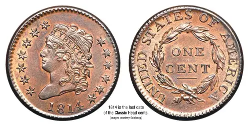  ?? (Images courtesy Goldberg.) ?? 1814 is the last date of the Classic Head cents.