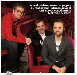  ??  ?? Louis-José Houde en compagnie du réalisateu­r Patrice Sauvé et de l’auteur et scénariste Matthieu Simard.