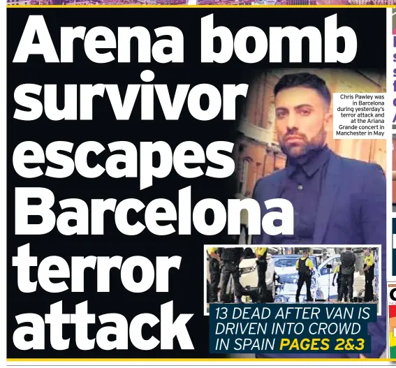  ??  ?? Chris Pawley was in Barcelona during yesterday’s terror attack and at the Ariana Grande concert in Manchester in May