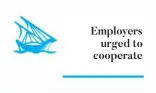  ??  ?? Employers urged to cooperate