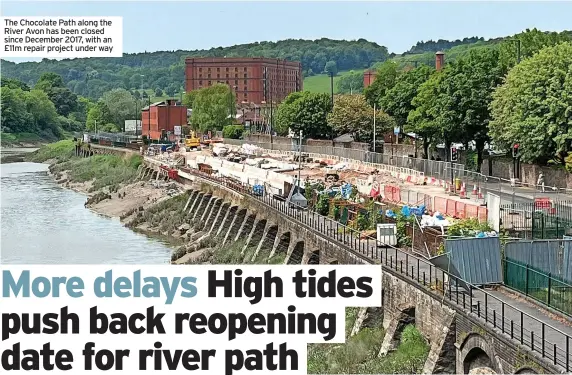  ?? ?? The Chocolate Path along the River Avon has been closed since December 2017, with an £11m repair project under way