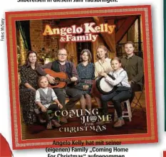  ??  ?? Angelo Kelly hat mit seiner (eigenen) Family „Coming Home For Christmas“aufgenomme­n.