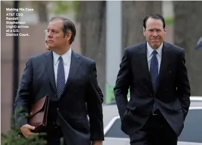  ??  ?? Making His Case AT&amp;T CEO Randall Stephenson (right) arrives at a U.S. District Court.