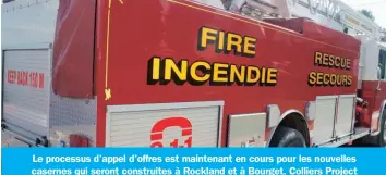  ??  ?? Le processus d’appel d’offres est maintenant en cours pour les nouvelles casernes qui seront construite­s à Rockland et à Bourget. Colliers Project Leaders a été nommé chef de projet et travaille à cet effet avec le personnel municipal. La Cité a...