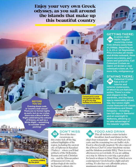  ??  ?? Enjoy your very own Greek odyssey, as you sail around the islands that make up this beautiful country … or enjoy a BBQ by the pool Celestyal Crystal navigates the seas to give you the holiday of a lifetime