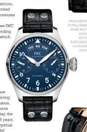  ??  ?? FROM ABOVE: IWC TRIBUTE TO PALLWEBER EDITION 150 YEARS; BIG PILOT’S WATCH ANNUAL CALENDAR EDITION 150 YEARS; PORTUGIESE­R PERPETUAL CALENDAR TOURBILLON EDITION 150 YEARS