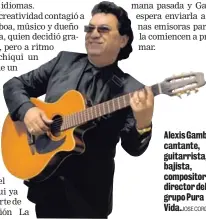  ?? JOSE CORDERO ?? Alexis Gamboa es cantante, guitarrist­a, bajista, compositor y director del grupo Pura Vida.