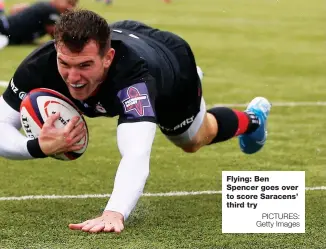  ?? PICTURES: Getty Images ?? Flying: Ben Spencer goes over to score Saracens’ third try