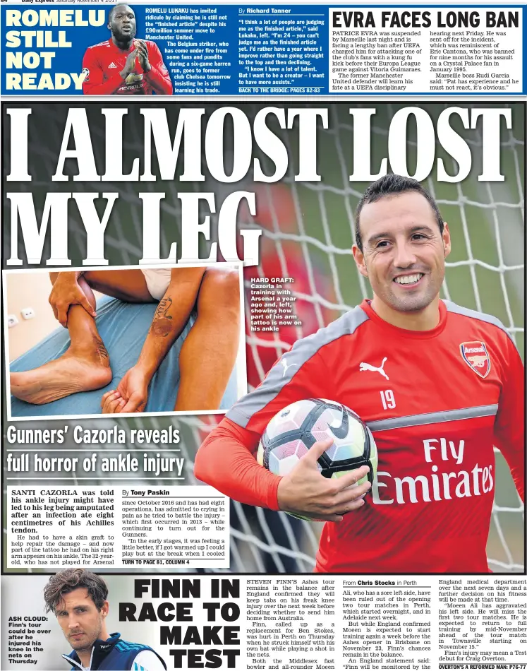  ??  ?? ASH CLOUD: Finn’s tour could be over after he injured his knee in the nets on Thursday HARD GRAFT: Cazorla in training with Arsenal a year ago and, left, showing how part of his arm tattoo is now on his ankle