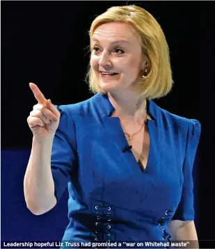  ?? ?? Leadership hopeful Liz Truss had promised a “war on Whitehall waste”