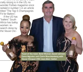  ?? ?? Toast of the town: Bold Woman Award winners Zama Ngcobo and Claire Blanckenbe­rg with Veuve Clicquot CEO Jean-Marc Gallot